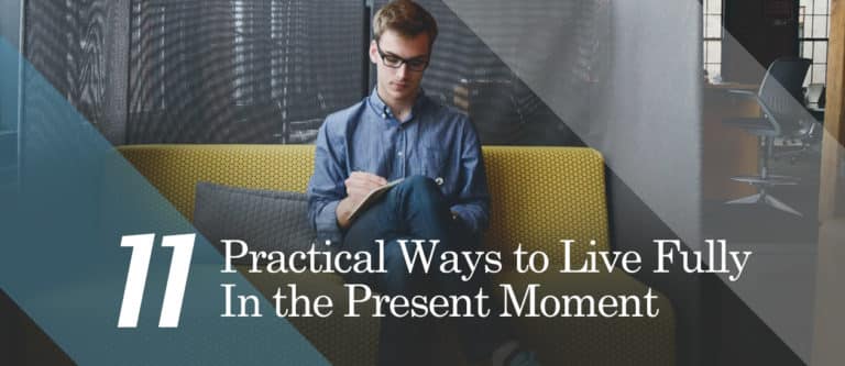 11 Practical Ways to Live Fully in the Present Moment